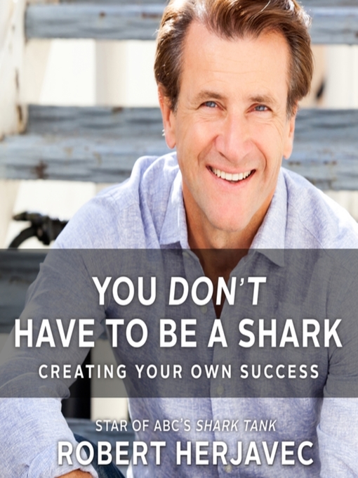 Title details for You Don't Have to Be a Shark by Robert Herjavec - Wait list